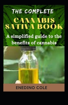 The Complete Cannabis Sativa Book: A Simplified Guide To The Benefits Of Cannabis