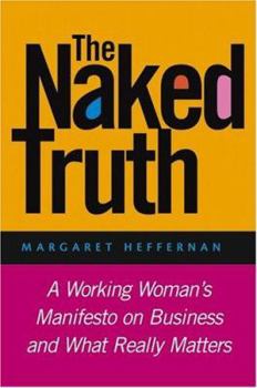 Hardcover The Naked Truth: A Working Woman's Manifesto on Business and What Really Matters Book