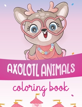 Paperback Axolotl: Fun and Cute Coloring Book For Kids Ages 3-8 Book
