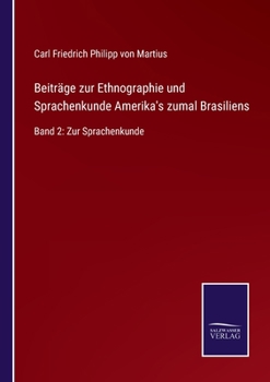Beiträge zur Ethnographie und Sprachenkunde Amerika's zumal Brasiliens: Band 2: Zur Sprachenkunde