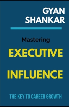 Paperback Mastering Executive Influence: The Key to Career Growth Book