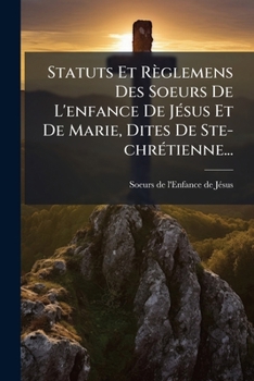 Paperback Statuts Et Règlemens Des Soeurs De L'enfance De Jésus Et De Marie, Dites De Ste-chrétienne... [French] Book