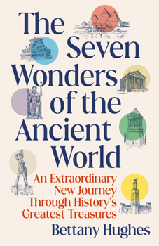 Paperback The Seven Wonders of the Ancient World: An Extraordinary New Journey Through History's Greatest Treasures Book