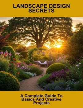 Paperback Landscape Design Secrets: A Complete Guide To Basics And Creative Projects Book
