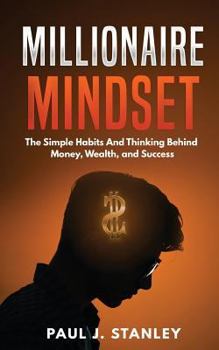 Paperback Millionaire Mindset: The Simple Habits And Thinking Behind Money, Wealth, and Success Book