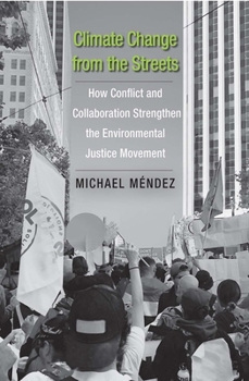 Hardcover Climate Change from the Streets: How Conflict and Collaboration Strengthen the Environmental Justice Movement Book