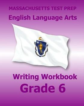 Paperback MASSACHUSETTS TEST PREP English Language Arts Writing Workbook Grade 6: Preparation for the Next-Generation MCAS Tests Book