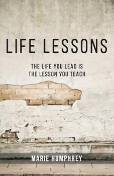 Paperback Life Lessons: The Life You Lead Is The Lesson You Teach Book
