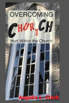 Paperback OverComing Church Hurt: Hurt Within The Church Book