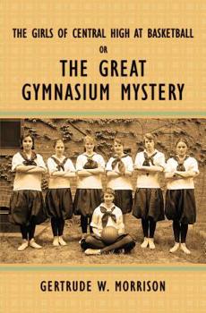 Paperback The Girls of Central High at Basketball, or, The Great Gymnasium Mystery Book