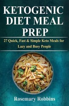 Paperback Ketogenic Diet Meal Prep: 27 Quick, Fast & Simple Keto Meals for Lazy and Busy People Book