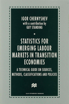 Hardcover Statistics for Emerging Labour Markets in Transition Economies: A Technical Guide on Sources, Methods, Classifications and Policies Book