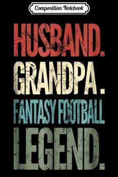 Composition Notebook: Mens Husband Grandpa Fantasy Football LEGEND  Journal/Notebook Blank Lined Ruled 6x9 100 Pages