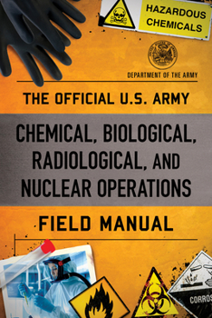 Paperback The Official U.S. Army Chemical, Biological, Radiological, and Nuclear Operations Field Manual Book