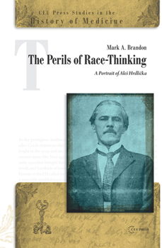 Hardcover The Perils of Race-Thinking: A Portrait of Ales Hrdli&#269;ka Book