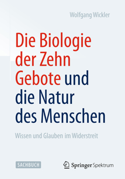 Paperback Die Biologie Der Zehn Gebote Und Die Natur Des Menschen: Wissen Und Glauben Im Widerstreit [German] Book