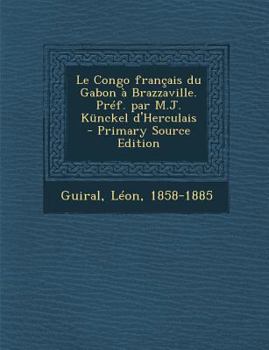 Paperback Le Congo fran?ais du Gabon ? Brazzaville. Pr?f. par M.J. K?nckel d'Herculais [French] Book