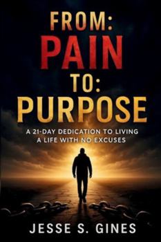 Paperback From Pain to Purpose: A 21-Day Dedication to Living a Life with No Excuses Book
