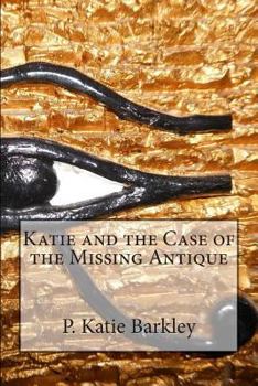 Katie and the Case of the Missing Antique - Book #13 of the Katie Carter Mystery Series