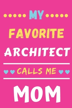 My Favorite Architect Calls Me Mom: lined notebook, gift for architect