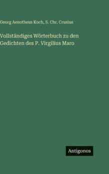 Vollständiges Wörterbuch zu den Gedichten des P. Virgilius Maro (German Edition)