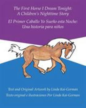 Paperback The First Horse I Dream Tonight: A Children's Nighttime Story: El Primer Caballo Yo Sueño Esta Noche: Una Historia Para Niños Book