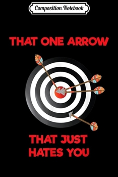 Paperback Composition Notebook: That One Arrow That Just Hates You - Funny Archery Journal/Notebook Blank Lined Ruled 6x9 100 Pages Book