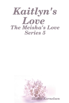 Paperback Kaitlyn's Love (The Meisha's Love Series 5) Book