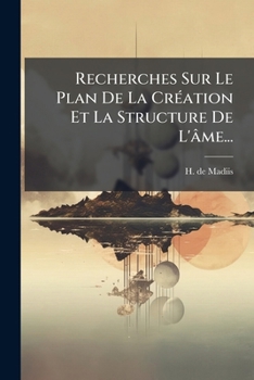 Recherches Sur Le Plan De La Création Et La Structure De L'âme...