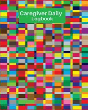Caregiver Daily Logbook: Daily Home Care Record, Daily Medicine Reminder Log, Medical History, Home Service Aide Timesheet, Career Work Trackin