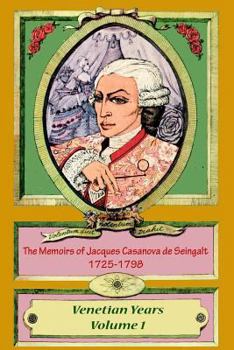 Paperback The Memoirs of Jacques Casanova de Seingalt 1725-1798 Volume 1 Venetian Years Book
