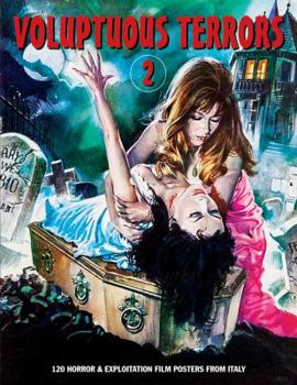 Voluptuous Terrors 2: 120 Horror & Exploitation Film Posters from Italy - Book #2 of the Art of Cinema