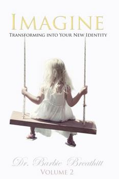 Paperback Imagine Transforming Into Your New Identity- Volume 2 Book