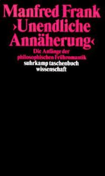 Paperback "Unendliche Anna¨herung": Die Anfa¨nge der philosophischen Fru¨hromantik (Suhrkamp Taschenbuch Wissenschaft) (German Edition) [German] Book