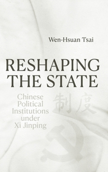 Hardcover Reshaping the State: Chinese Political Institutions under Xi Jinping Book