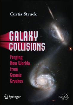 Paperback Galaxy Collisions: Forging New Worlds from Cosmic Crashes Book