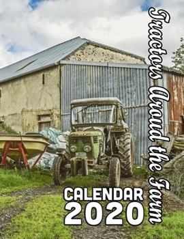 Paperback Tractors Around the Farm Calendar 2020: 14 Months of Photos of this Useful, Indispensable Farm Helper in its Natural Setting Book