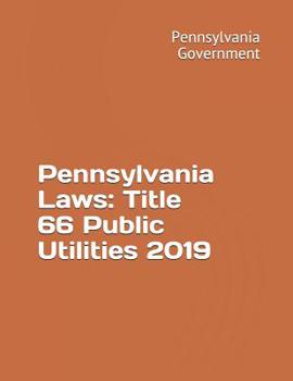 Paperback Pennsylvania Laws: Title 66 Public Utilities 2019 Book