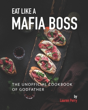 Paperback Eat Like a Mafia Boss: The Unofficial Cookbook of Godfather Book