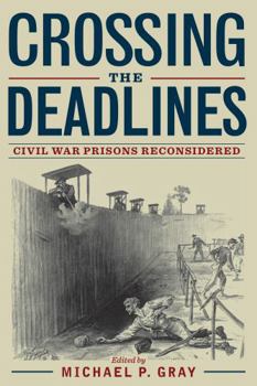 Hardcover Crossing the Deadlines: Civil War Prisons Reconsidered Book