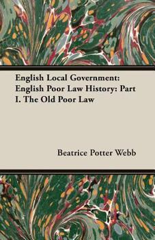 Paperback English Local Government: English Poor Law History: Part I. the Old Poor Law Book