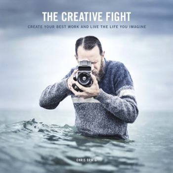 Paperback The Creative Fight: Create Your Best Work and Live the Life You Imagine Book