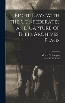 Hardcover Eight Days With the Confederates and Capture of Their Archives, Flags Book