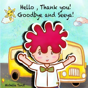 Hello, Thank you! Goodbye, Seeya!