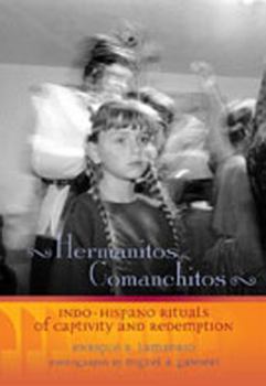 Hardcover Hermanitos Comanchitos: Indo-Hispano Rituals of Captivity and Redemption Book