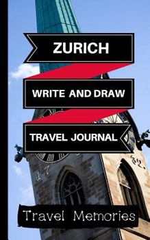 Paperback Zurich Write and Draw Travel Journal: Use This Small Travelers Journal for Writing, Drawings and Photos to Create a Lasting Travel Memory Keepsake Book