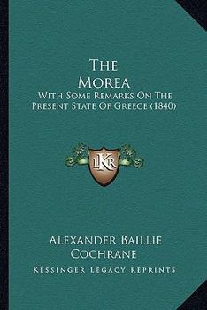 The Morea: With Some Remarks On The Present State Of Greece