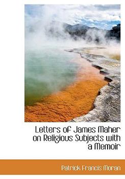 Letters of James Maher on Religious Subjects with a Memoir