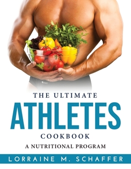 Paperback The Ultimate Athletes Cookbook: A Nutritional Program Book