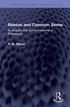 Reason and Common Sense: An Enquiry into Some Problems of Philosophy (Routledge Revivals)